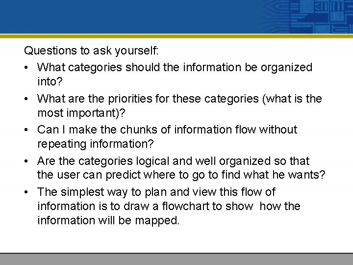 Questions to ask yourself: • What categories should the information be organized into? •