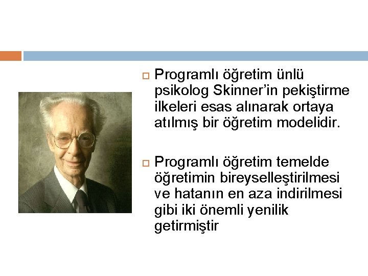  Programlı öğretim ünlü psikolog Skinner’in pekiştirme ilkeleri esas alınarak ortaya atılmış bir öğretim