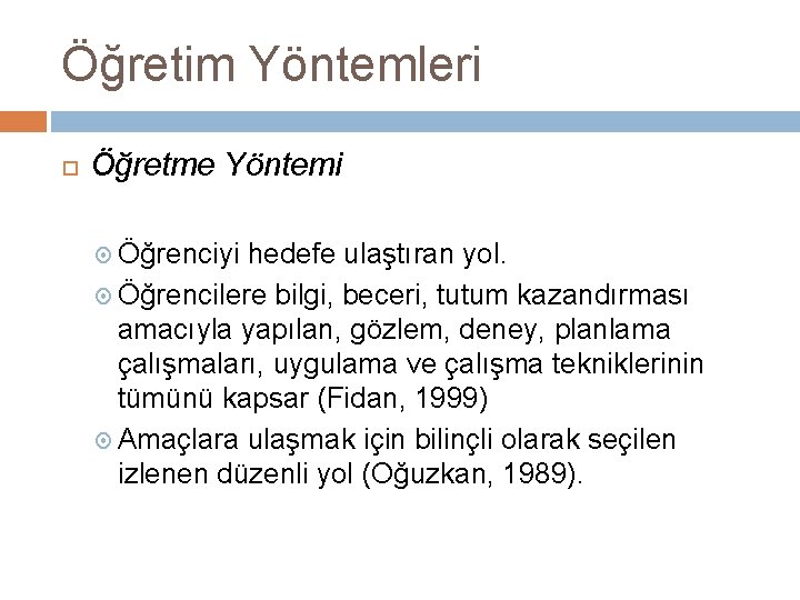 Öğretim Yöntemleri Öğretme Yöntemi Öğrenciyi hedefe ulaştıran yol. Öğrencilere bilgi, beceri, tutum kazandırması amacıyla