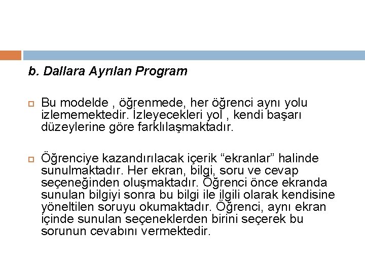 b. Dallara Ayrılan Program Bu modelde , öğrenmede, her öğrenci aynı yolu izlememektedir. İzleyecekleri