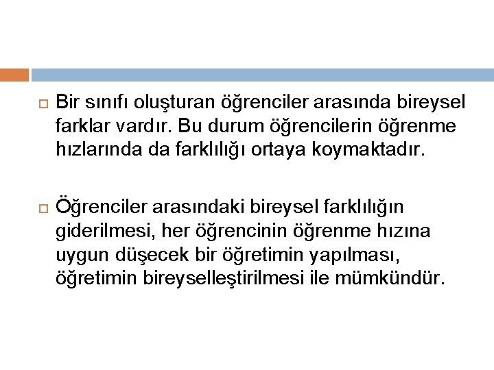  Bir sınıfı oluşturan öğrenciler arasında bireysel farklar vardır. Bu durum öğrencilerin öğrenme hızlarında