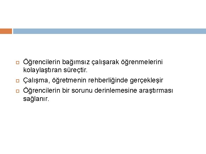  Öğrencilerin bağımsız çalışarak öğrenmelerini kolaylaştıran süreçtir. Çalışma, öğretmenin rehberliğinde gerçekleşir Öğrencilerin bir sorunu