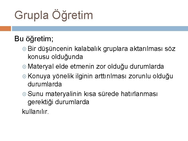 Grupla Öğretim Bu öğretim; Bir düşüncenin kalabalık gruplara aktarılması söz konusu olduğunda Materyal elde