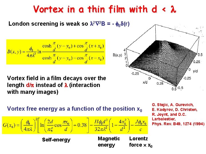 Vortex in a thin film with d < London screening is weak so 2