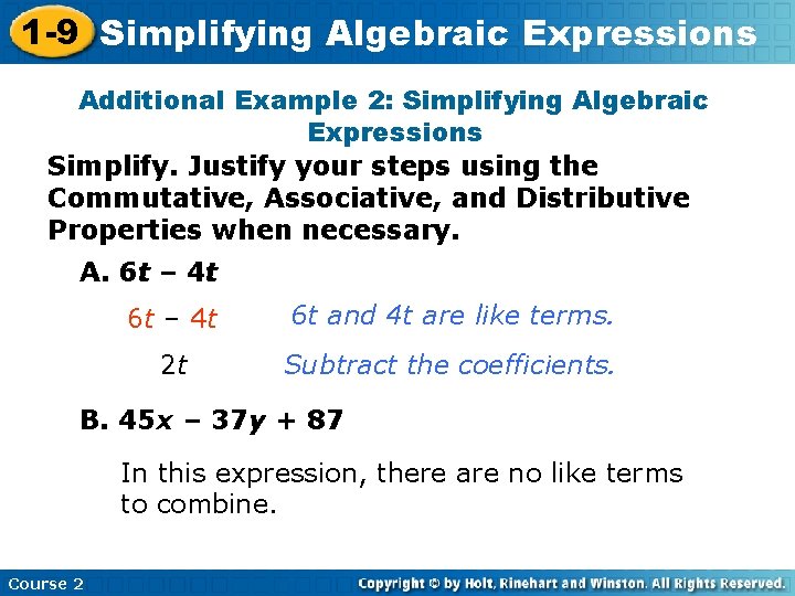 1 -9 Simplifying Algebraic Expressions Additional Example 2: Simplifying Algebraic Expressions Simplify. Justify your 1 -9 Simplifying Algebraic Expressions Additional Example 2: Simplifying Algebraic Expressions Simplify. Justify your