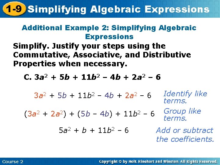 1 -9 Simplifying Algebraic Expressions Additional Example 2: Simplifying Algebraic Expressions Simplify. Justify your 1 -9 Simplifying Algebraic Expressions Additional Example 2: Simplifying Algebraic Expressions Simplify. Justify your