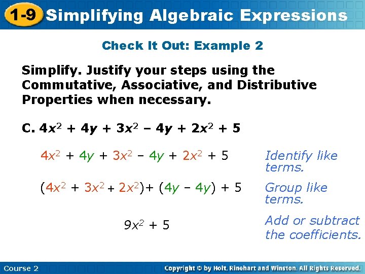 1 -9 Simplifying Algebraic Expressions Check It Out: Example 2 Simplify. Justify your steps 1 -9 Simplifying Algebraic Expressions Check It Out: Example 2 Simplify. Justify your steps