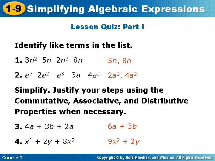 1 -9 Simplifying Algebraic Expressions Lesson Quiz: Part I Identify like terms in the 1 -9 Simplifying Algebraic Expressions Lesson Quiz: Part I Identify like terms in the