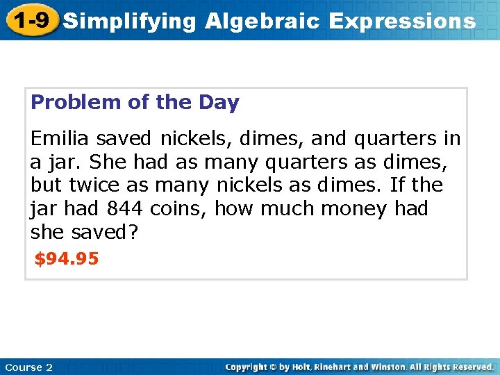 1 -9 Simplifying Algebraic Expressions Problem of the Day Emilia saved nickels, dimes, and 1 -9 Simplifying Algebraic Expressions Problem of the Day Emilia saved nickels, dimes, and