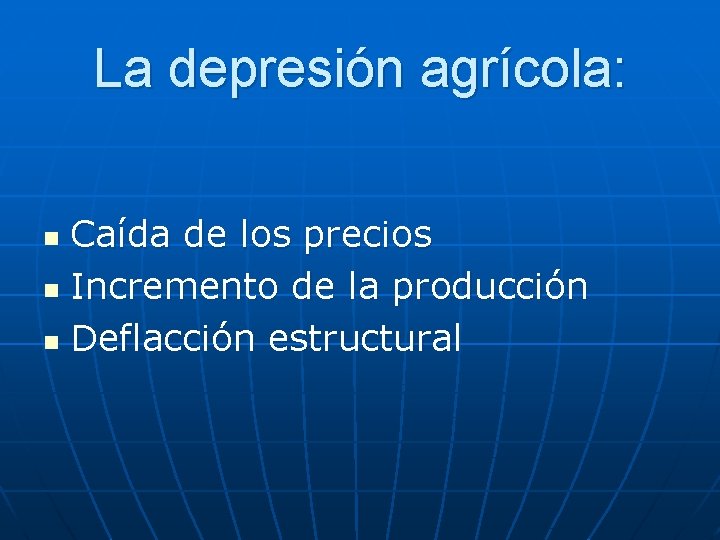 La depresión agrícola: Caída de los precios n Incremento de la producción n Deflacción