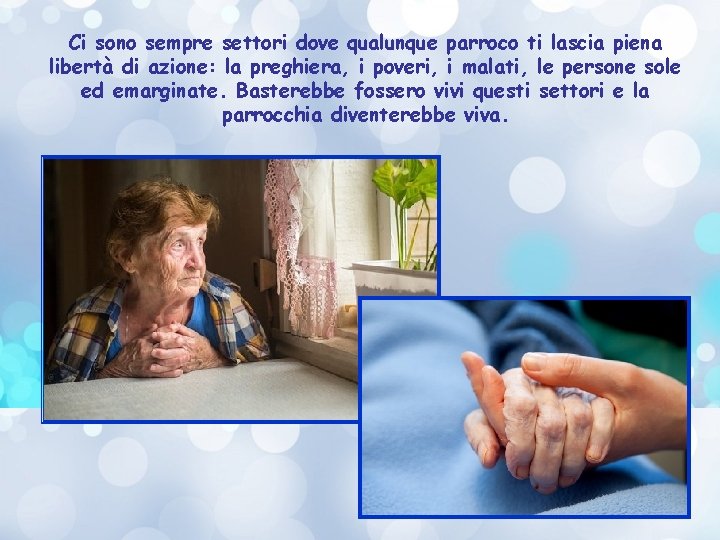 Ci sono sempre settori dove qualunque parroco ti lascia piena libertà di azione: la