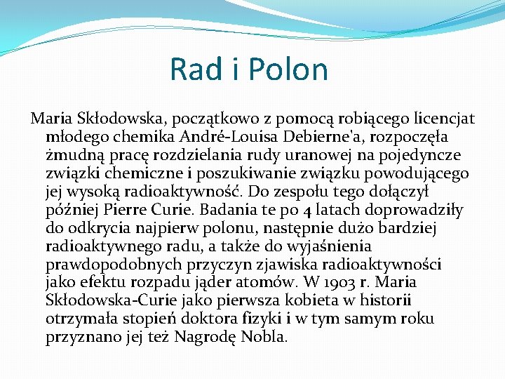 Rad i Polon Maria Skłodowska, początkowo z pomocą robiącego licencjat młodego chemika André-Louisa Debierne'a,