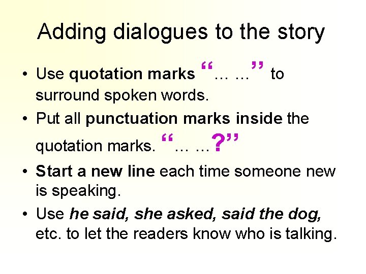 Adding dialogues to the story • Use quotation marks ‘‘… …’’ to surround spoken