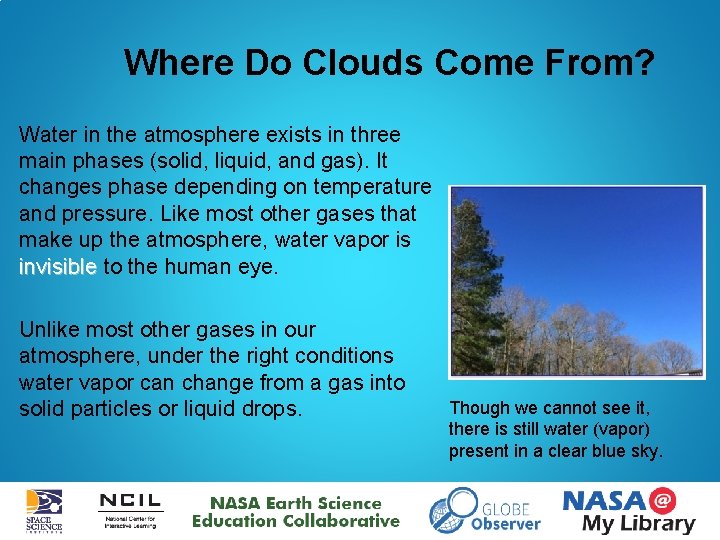 Where Do Clouds Come From? Water in the atmosphere exists in three main phases