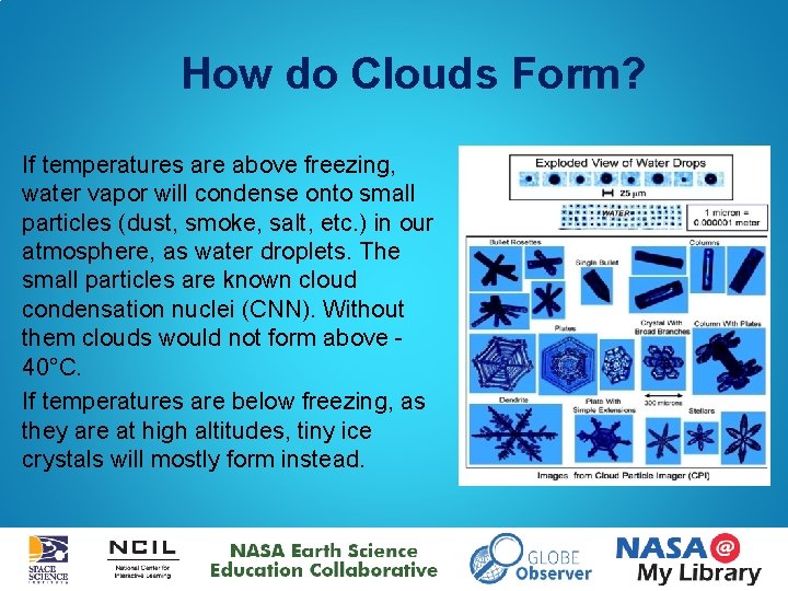 How do Clouds Form? If temperatures are above freezing, water vapor will condense onto