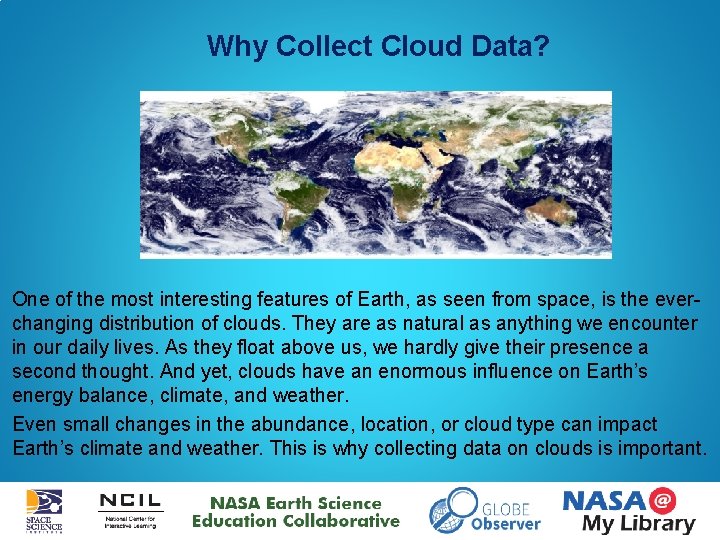 Why Collect Cloud Data? One of the most interesting features of Earth, as seen