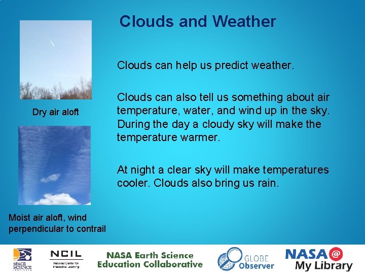 Clouds and Weather Clouds can help us predict weather. Dry air aloft Clouds can