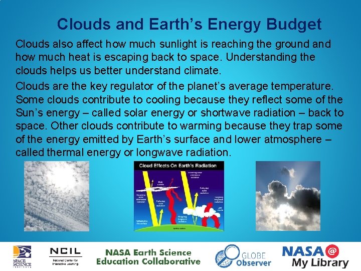 Clouds and Earth’s Energy Budget Clouds also affect how much sunlight is reaching the