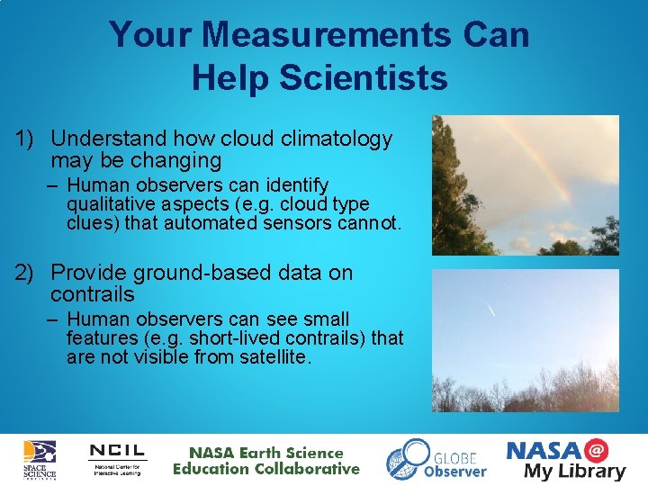 Your Measurements Can Help Scientists 1) Understand how cloud climatology may be changing –