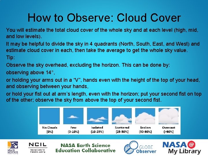 How to Observe: Cloud Cover You will estimate the total cloud cover of the