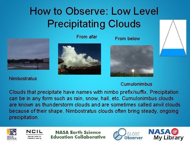 How to Observe: Low Level Precipitating Clouds From afar From below Nimbostratus Cumulonimbus Clouds