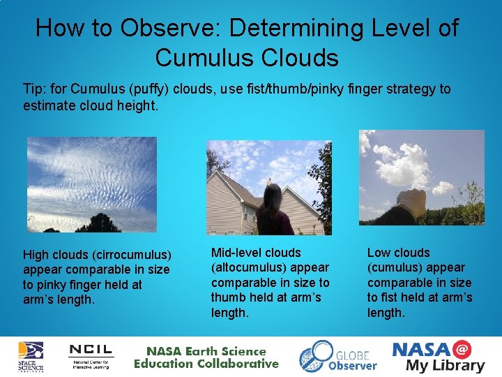 How to Observe: Determining Level of Cumulus Clouds Tip: for Cumulus (puffy) clouds, use