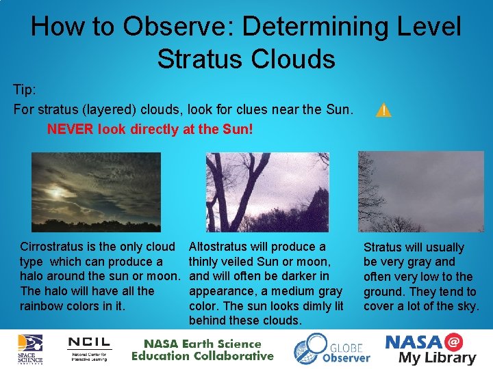 How to Observe: Determining Level Stratus Clouds Tip: For stratus (layered) clouds, look for