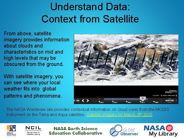 Understand Data: Context from Satellite From above, satellite imagery provides information about clouds and