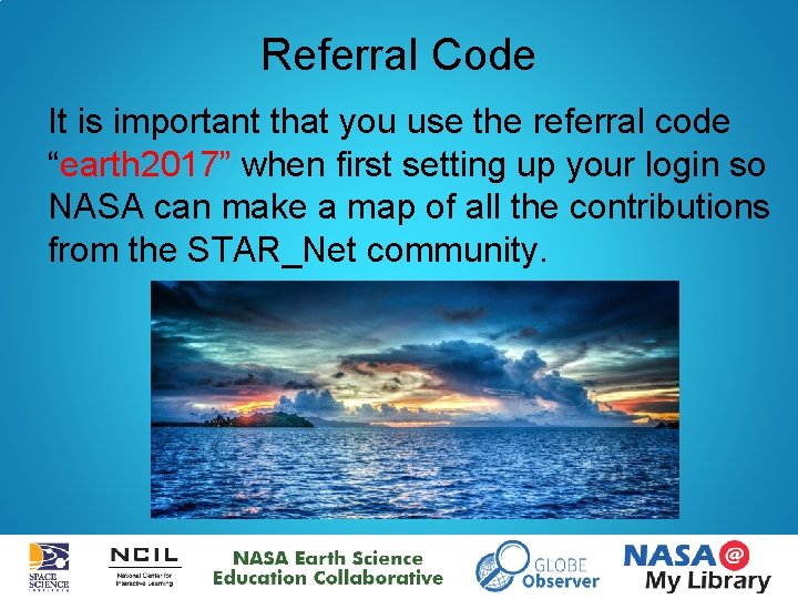 Referral Code It is important that you use the referral code “earth 2017” when