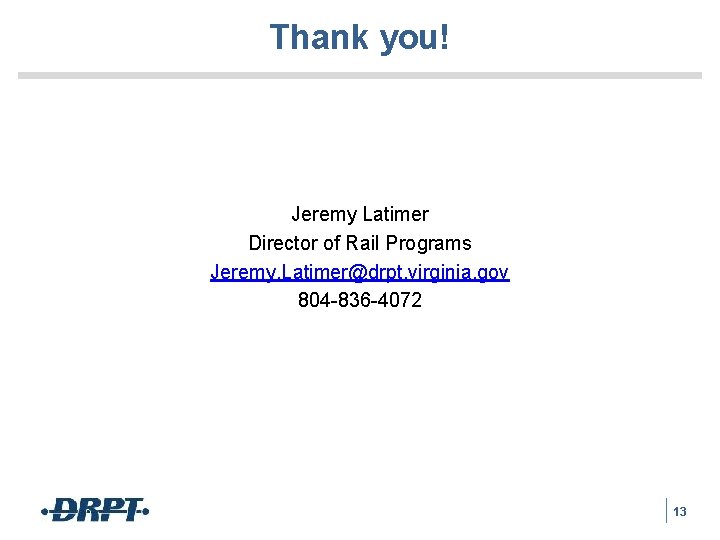Thank you! Jeremy Latimer Director of Rail Programs Jeremy. Latimer@drpt. virginia. gov 804 -836