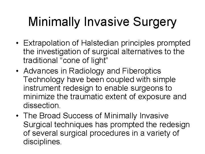 Minimally Invasive Surgery • Extrapolation of Halstedian principles prompted the investigation of surgical alternatives