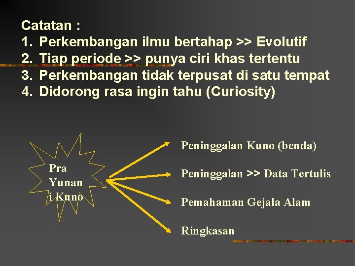 Catatan : 1. Perkembangan ilmu bertahap >> Evolutif 2. Tiap periode >> punya ciri