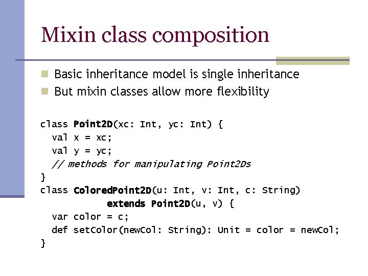 Mixin class composition n Basic inheritance model is single inheritance n But mixin classes