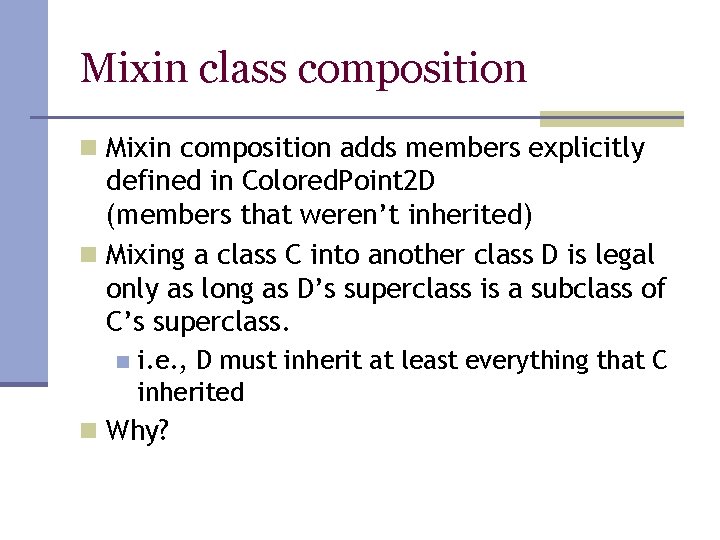 Mixin class composition n Mixin composition adds members explicitly defined in Colored. Point 2