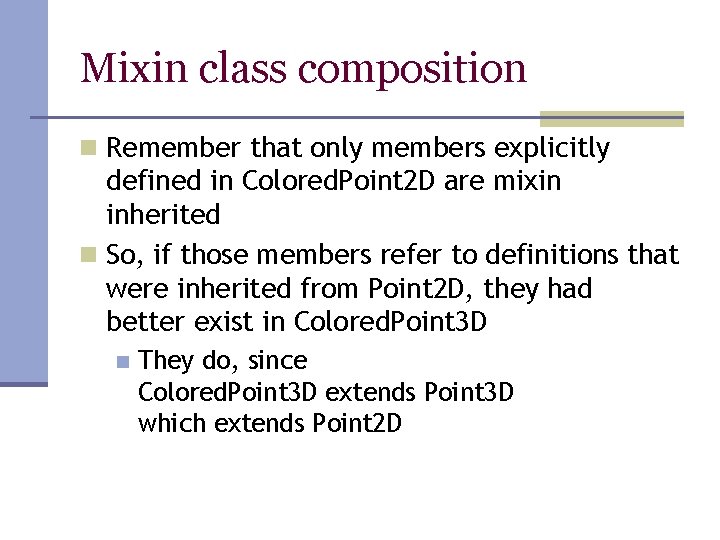 Mixin class composition n Remember that only members explicitly defined in Colored. Point 2 Mixin class composition n Remember that only members explicitly defined in Colored. Point 2