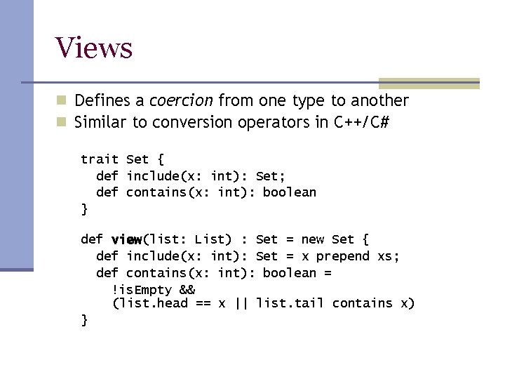 Views n Defines a coercion from one type to another n Similar to conversion