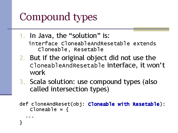 Compound types 1. In Java, the “solution” is: interface Cloneable. And. Resetable extends Cloneable,