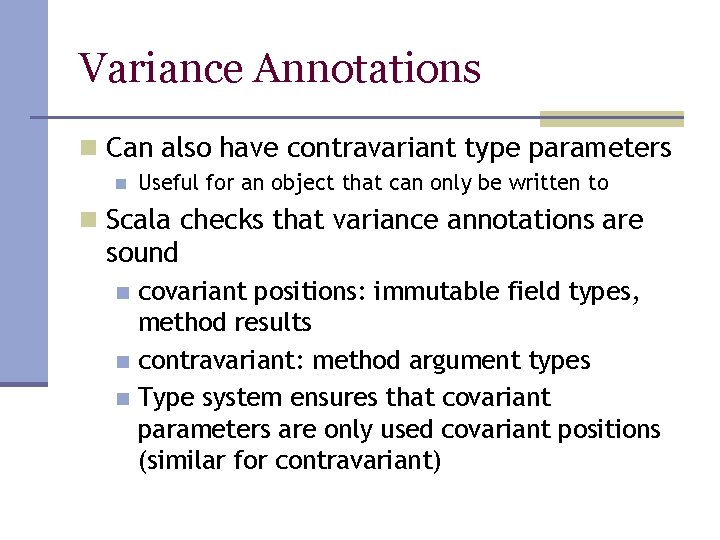 Variance Annotations n Can also have contravariant type parameters n Useful for an object