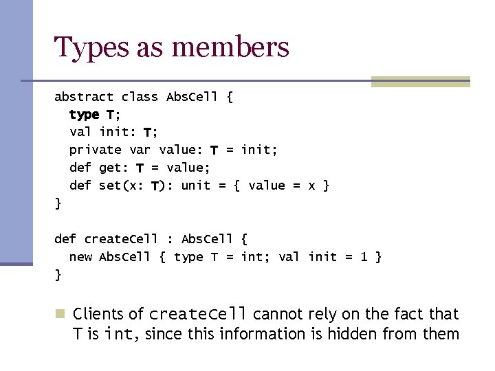 Types as members abstract class Abs. Cell { type T; val init: T; private