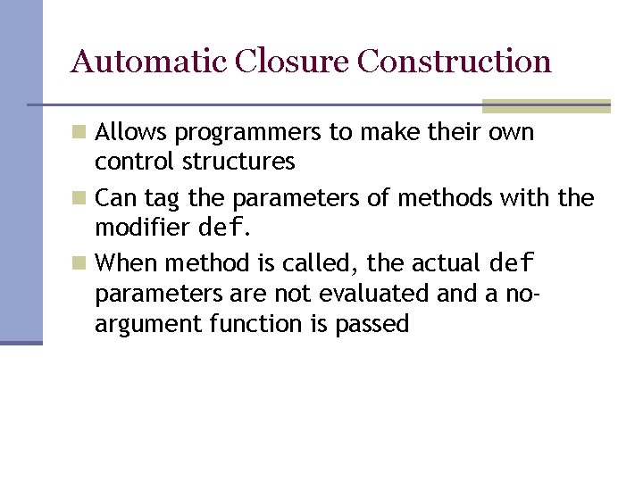 Automatic Closure Construction n Allows programmers to make their own control structures n Can