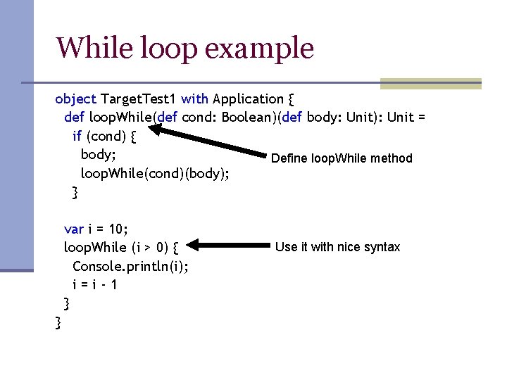 While loop example object Target. Test 1 with Application { def loop. While(def cond: