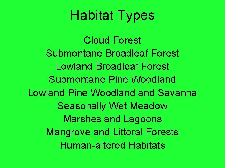 Habitat Types Cloud Forest Submontane Broadleaf Forest Lowland Broadleaf Forest Submontane Pine Woodland Lowland