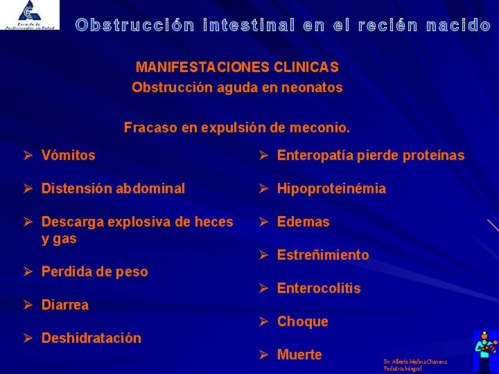 MANIFESTACIONES CLINICAS Obstrucción aguda en neonatos Fracaso en expulsión de meconio. Ø Vómitos Ø