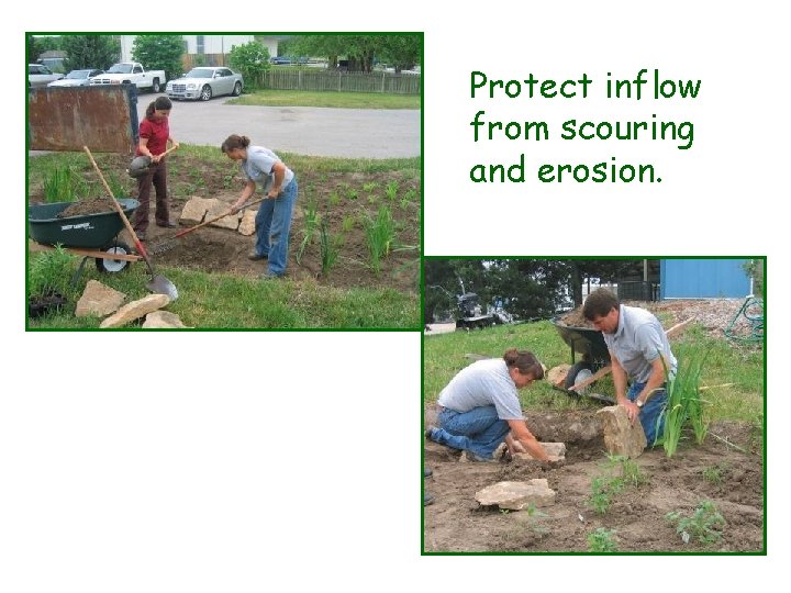 Protect inflow from scouring and erosion. 