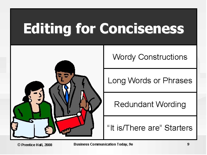 Editing for Conciseness Wordy Constructions Long Words or Phrases Redundant Wording “It is/There are”