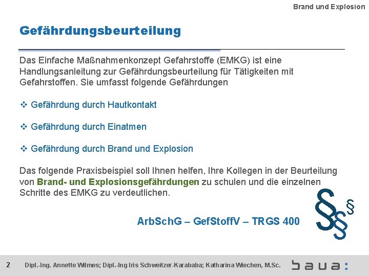 Brand und Explosion Gefährdungsbeurteilung Das Einfache Maßnahmenkonzept Gefahrstoffe (EMKG) ist eine Handlungsanleitung zur Gefährdungsbeurteilung