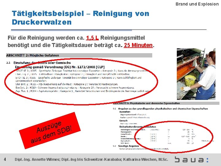 Brand und Explosion Tätigkeitsbeispiel – Reinigung von Druckerwalzen Für die Reinigung werden ca. 1,