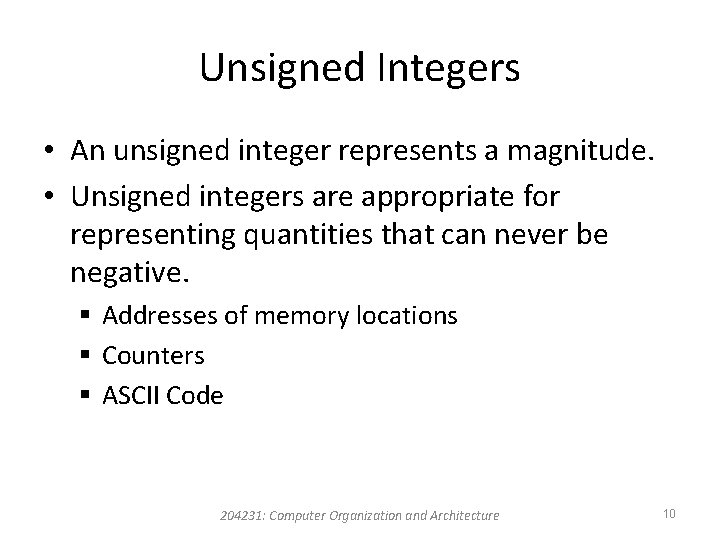 Unsigned Integers • An unsigned integer represents a magnitude. • Unsigned integers are appropriate