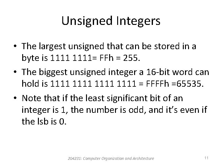Unsigned Integers • The largest unsigned that can be stored in a byte is