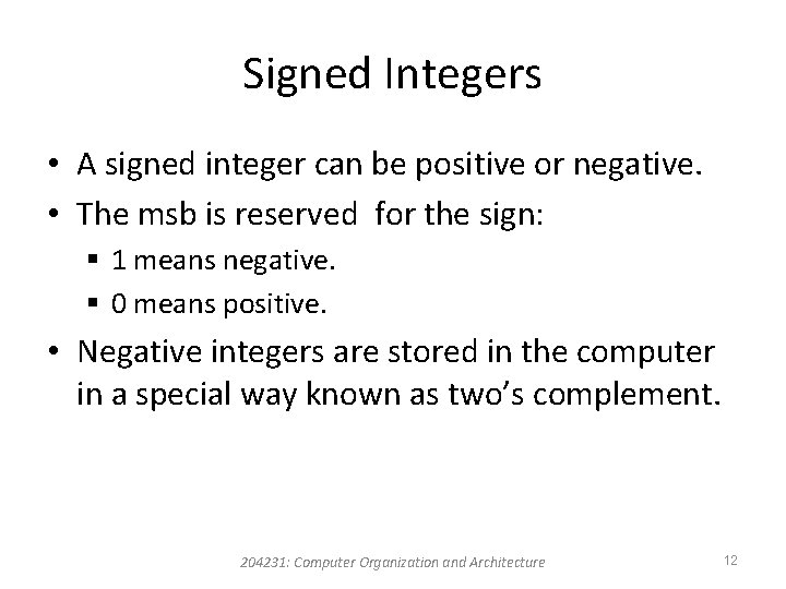 Signed Integers • A signed integer can be positive or negative. • The msb